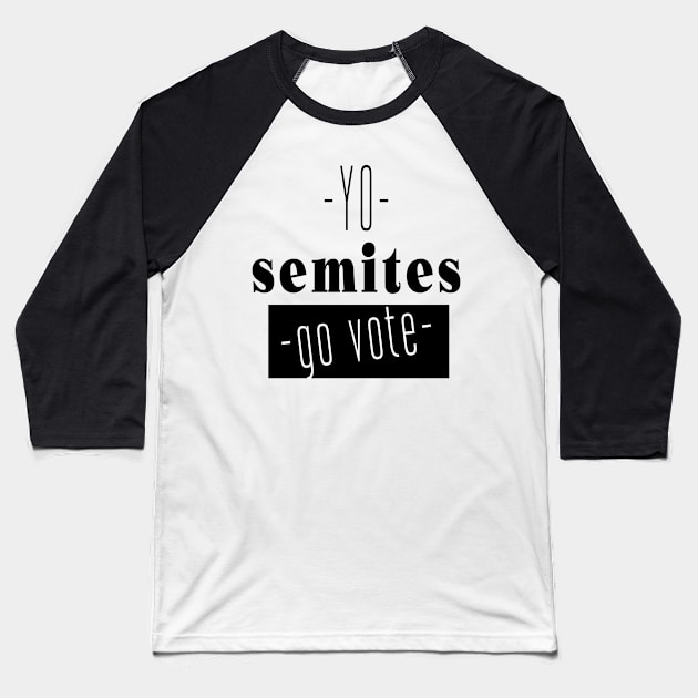 Yo Semites GO VOTE Baseball T-Shirt by SAM DLS